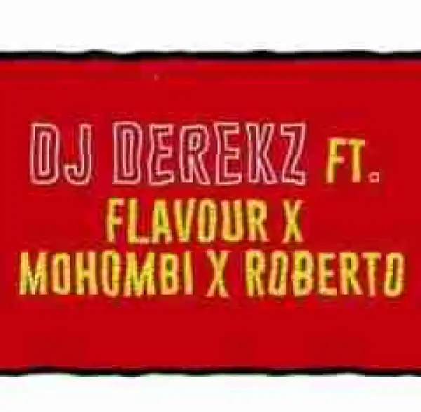DJ Derekz - Roll Up (Remix) Ft. Flavour, Mohombi X Roberto